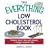 The Everything Low Cholesterol Book: Reduce Your Risks And Ensure A Longer, Healthier Life (Everything: Health and Fitness)
