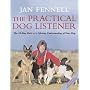 The Practical Dog Listener: The 30-day Path to a Lifelong Understanding of Your Dog