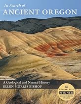 In Search Of Ancient Oregon: A Geological and Natural History