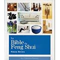 La Bible du Feng Shui : Un guide d�taill� pour am�liorer votre maison, votre sant�, vos finances et votre vie
