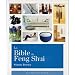 La Bible du Feng Shui : Un guide d�taill� pour am�liorer votre maison, votre sant�, vos finances et votre vie