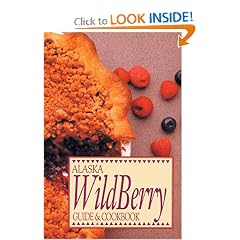 Alaska Wild Berry Guide and Cookbook