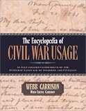 The Encyclopedia of Civil War Usage: An Illustrated Compendium of the Everyday Language of Soldiers and Civilians