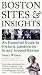 Boston Sites and Insights: An Essential Guide to Historic Landmarks In and Around Boston