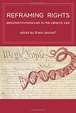 Reframing Rights: Bioconstitutionalism in the Genetic Age