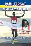 Paul Tergat: Running to the Limit: His Life and His Training Secrets, with Many Tips for Runners