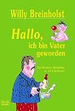 Hallo - ich bin Vater geworden: Ein heiterer Ratgeber in 14 Lektionen - Willy Breinholst