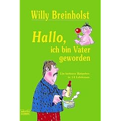 Hallo, ich bin Vater geworden: Ein heiterer Ratgeber in 14 Lektionen