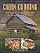 Cabin Cooking: Delicious Easy-to-Fix Recipes for Camp, Cabin, or Trail