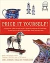 Price It Yourself! The Definitive, Down-to-earth Guide to Appraising Antiques and Collectibles in your Home, at Auctions, Estate Sales, Shops, and Yard Sales
