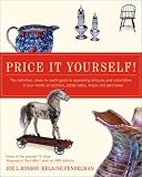 Price It Yourself! : The Definitive, Down-to-earth Guide To Apppraising Antiques And Collectibles In Your Home, At Auctions, Estate Sales, Shops, And Yard Sales