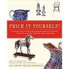 Price It Yourself! The Definitive, Down-to-earth Guide to Appraising Antiques and... by  Joe L. Rosson and Helaine Fendelman