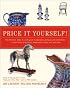 Price It Yourself! : The definitive, down-to-earth guide to appraising antiques and collectibles in your home, at auctions, estate sales, shops, and yard sales