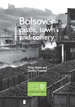 Bolsover: Castle, Town and Colliery