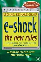 E-shock the New Rules: The Electronic Shopping Revolution - Strategies for Retailers and Manufacturers