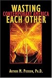 Books : Wasting Each Other: Contemporary America