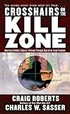 Crosshairs on the Kill Zone: American Combat Snipers, Vietnam through Operation Iraqi Freedom