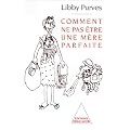 Comment ne pas �tre une m�re parfaite, ou, L'art de se d�brouiller pour avoir la paix
