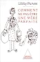 Comment ne pas �tre une m�re parfaite, ou, L'art de se d�brouiller pour avoir la paix