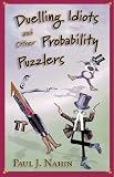 Duelling Idiots and Other Probability Puzzlers