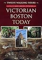 Victorian Boston Today: Twelve Walking Tours