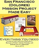 Mission San Francisco de Asis (Old Mission Dolores): California Mission Projects Made Easy