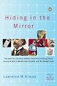 Hiding in the Mirror: The quest for alternate realities, from Plato to String Theory (by way of Alice in Wonderland, Einstein, and The Twilight Zone)