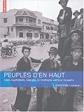 Peuples d\'en haut : Laos, Guatemala, Géorgie :  la montagne est leur royaume