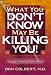 Book What You Don't Know May Be Killing You!