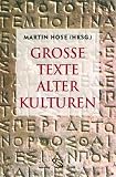 Gro�e Texte alter Kulturen. Literarische Reise von Gizeh nach Rom. - Martin Hose