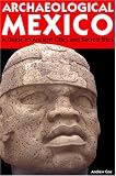 Archaeological Mexico 2 Ed: A Guide to Ancient Cities and Sacred Sites
