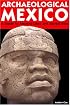 Archaeological Mexico 2 Ed: A Guide to Ancient Cities and Sacred Sites