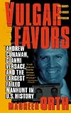 Vulgar Favors: Andrew Cunanan, Gianni Versace, and the Largest Failed Manhunt in U.S. History