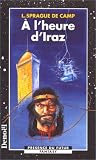 A l'heure d'Iraz par Sprague de Camp A l'heure d'Iraz par Sprague de Camp