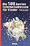 Die 500 besten Internetadressen f�r Kinder