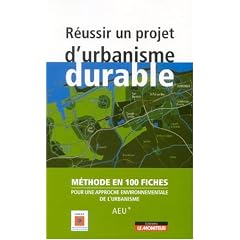 R�ussir un projet d'urbanisme durable : M�thode en 100 fiches pour une approche environnementale de l'urbanisme (AEU)