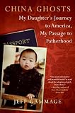 China Ghosts: My Daughter`s Journey to America, My Passage to Fatherhood