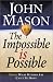 The Impossible Is Possible: Doing What Others Say Can't Be Done