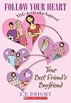 Follow Your Heart: Your Best Friend's Boyfriend (Follow Your Heart)