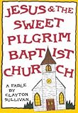 Jesus & the Sweet Pilgrim Baptist Church: A Fable (Muscadine Book Series)