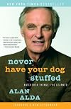 Never Have Your Dog Stuffed: And Other Things I've Learned