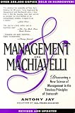 MANAGEMENT & MACHIAVELLI : A Prescription for Success in Your Business