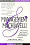 MANAGEMENT & MACHIAVELLI : A Prescription for Success in Your Business