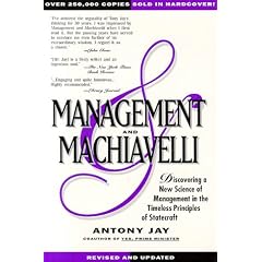 Management and Machiavelli: Discovering a New Science of Management in the Timeless Principles of Statecraft