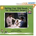 Click here to buy GETTING YOUR CHILD READY FOR OUTPATIENT SURGERY by Jerry C. Vaughan.