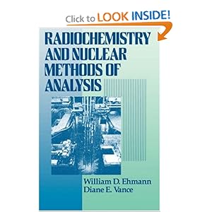 Radiochemistry and Nuclear Methods of Analysis (Chemical Analysis: A Series of Monographs on Analytical Chemistry and Its Applications) William D. Ehmann and Diane E. Vance