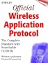 Official Wireless Application Protocol: The Complete Standard with Searchable CD-ROM