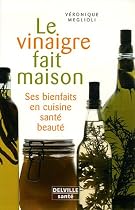 Le vinaigre fait maison : Ses bienfaits en Cuisine - Sant&eacute; - Beaut&eacute;
