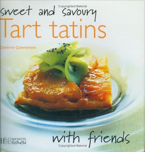 Sweet and Savoury Tart Tatins (With Friends)