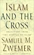 Islam and the Cross: Selections from "The Apostle to Islam"
